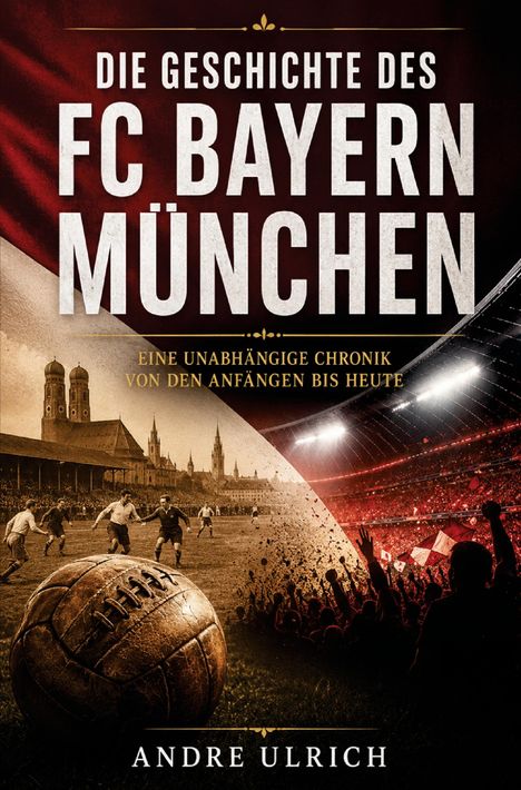"Die Geschichte des FC Bayern München" in großen Buchstaben, darunter historische Fußballszene und jubelnde Fans im Stadion.