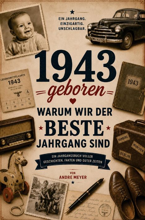 Text: „Ein Jahrgang. Einzigartig. Unschlagbar. 1943 geboren. Warum wir der beste Jahrgang sind.“  
Elemente: altes Auto, Foto von Baby und Buch, Koffer, Radio, Spielzeugpferd, Notizbuch, Stift.