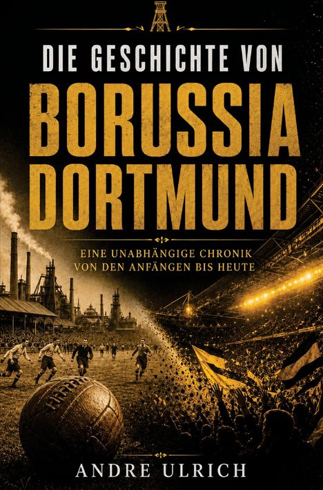 "Die Geschichte von Borussia Dortmund" in großen Buchstaben. Rechts Fans im Stadion, links historisches Fußballspiel.