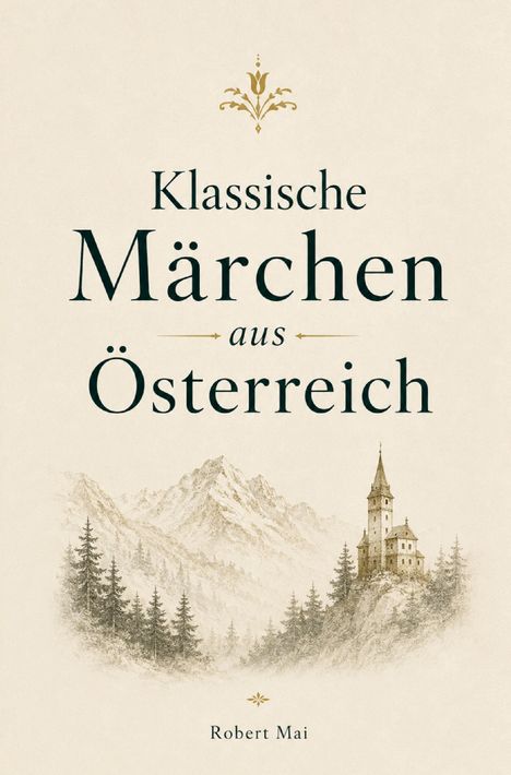 "Klassische Märchen aus Österreich" von Robert Mai. Illustration: Schloss auf einem Berg mit Tannen und Bergen im Hintergrund.