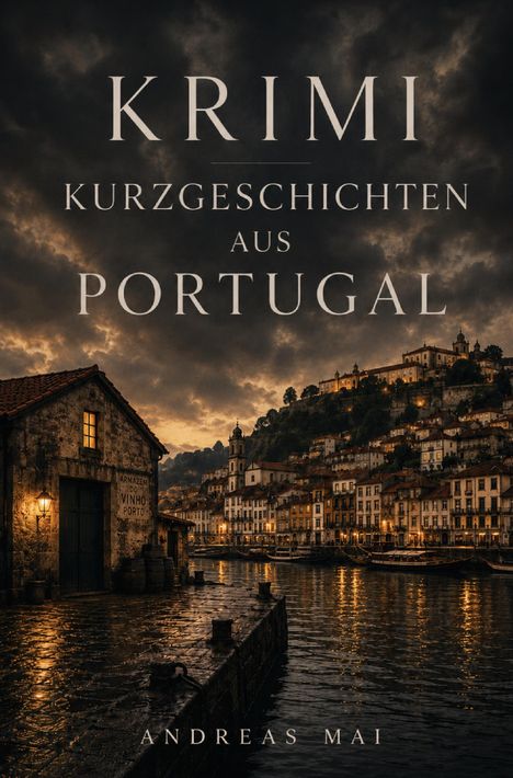 „Krimi Kurzgeschichten aus Portugal“ steht groß vor einer abendlichen Flusslandschaft und historischen Gebäuden.
