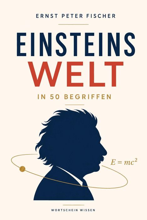 Text: "Ernst Peter Fischer, Einsteins Welt, in 50 Begriffen, Wortschein Wissen." Silhouette Einsteins mit Formel E=mc².