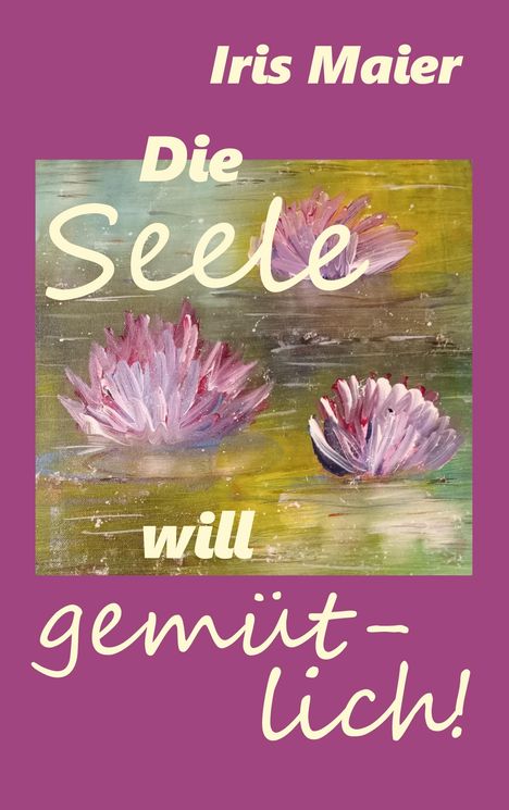 Iris Maier: Die Seele will gemütlich, Buch