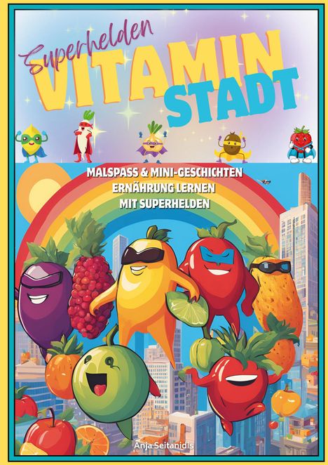 Titel: "Superhelden Vitamin Stadt". Untertitel: "Malspaß & Mini-Geschichten, Ernährung lernen mit Superhelden". Fröhliche Obst- und Gemüsesuperhelden.