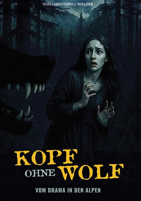 Oben steht "von Christoph J. Walder", unten "Kopf ohne Wolf" und "Vom Drama in den Alpen". Eine Frau wirkt verängstigt im Wald.