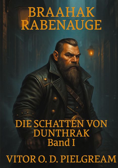 "Braahak Rabenauge", "Die Schatten von Dunthrak Band I", "Vitor O. D. Pielgream". Ein kräftiger Mann vor düsterer Gasse.