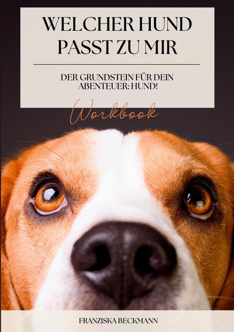 Titel: Welcher Hund passt zu mir. Untertitel: Der Grundstein für dein Abenteuer: Hund! Workbook. Hund schaut hoch.