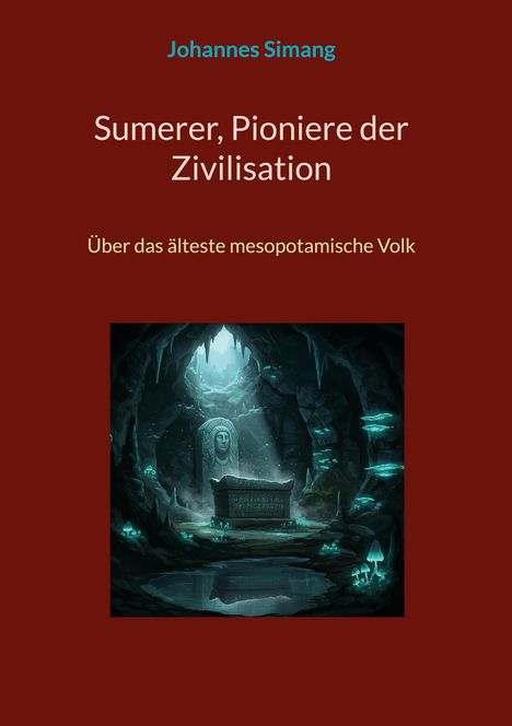 Johannes Simang: Sumerer, Pioniere der Zivilisation, Buch