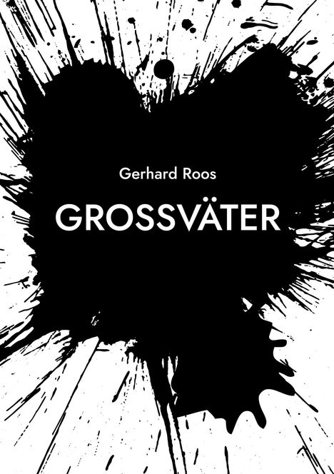 Text: "Gerhard Roos GROSSVÄTER". Schwarzer Tintenklecks auf weißem Hintergrund.