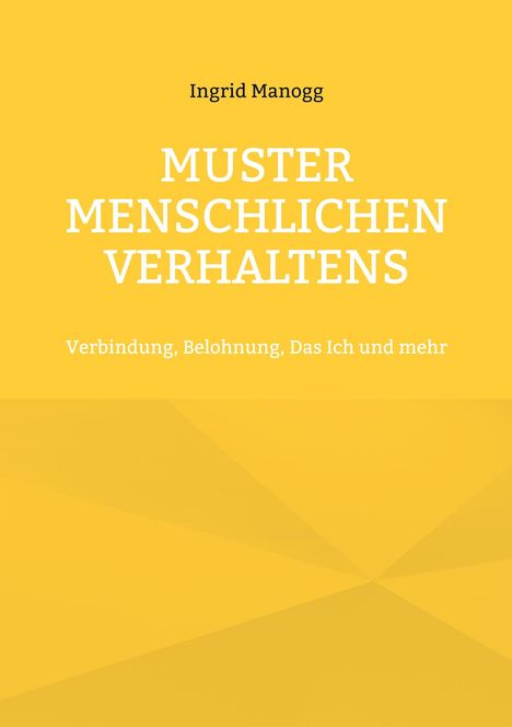 Gelber Hintergrund mit Text: "Ingrid Manogg", "Muster menschlichen Verhaltens", "Verbindung, Belohnung, Das Ich und mehr".