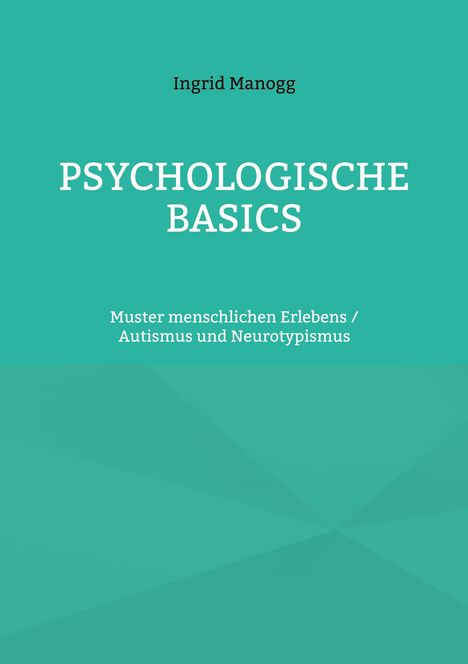 Text: "Ingrid Manogg. Psychologische Basics. Muster menschlichen Erlebens / Autismus und Neurotypismus." Hintergrund türkis.