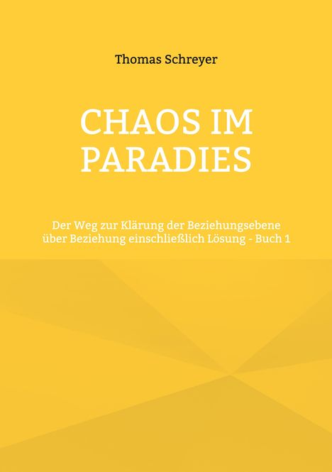 Buchtitel: "Chaos im Paradies", gelber Hintergrund, Name oben: Thomas Schreyer, Text über Beziehungsproblemlösungen.