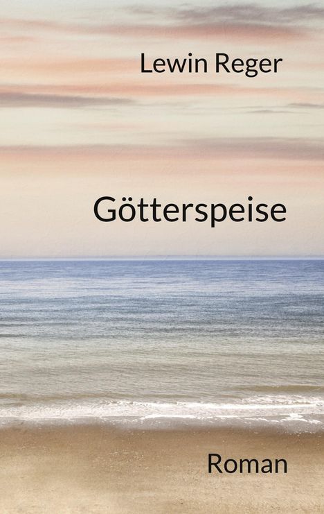 Text: "Lewin Reger, Götterspeise, Roman". Landschaft mit Meer und pastellfarbenem Himmel.