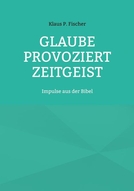 Klaus P. Fischer: Glaube provoziert Zeitgeist, Buch