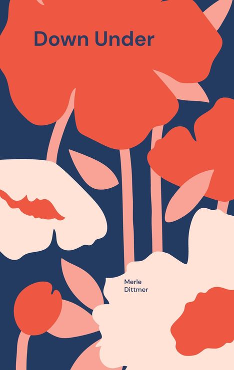 „Down Under“ und „Merle Dittmer“ in dunkler Schrift. Illustration mit großen roten und rosa Blumen auf dunklem Hintergrund.