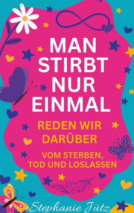 Buchtitel über Sterben. Farbenfrohes Design mit Blumen, Schmetterlingen und Herzen. Text: "Man stirbt nur einmal."