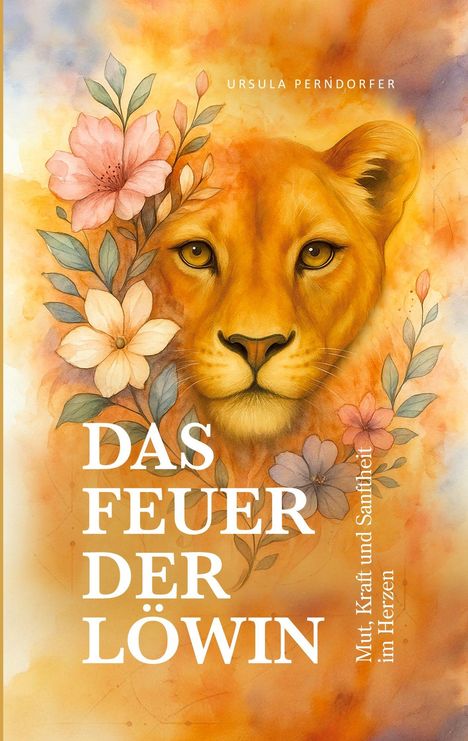 Ursula Perndorfer: Das Feuer der Löwin, Buch