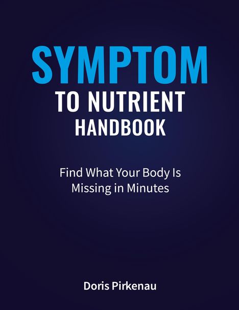 "SYNDROM TO NUTRIENT HANDBOOK. Find What Your Body Is Missing in Minutes. Doris Pirkenau." Dunkler Hintergrund.