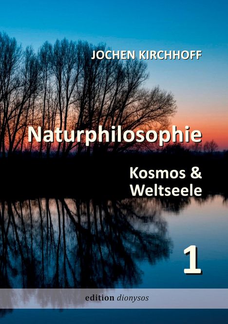 "JOCHEN KIRCHHOFF, Naturphilosophie, Kosmos & Weltseele, 1" vor einem Sonnenuntergang mit Baumspiegelung im Wasser.