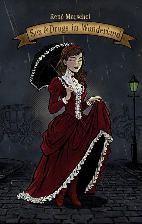 Text: René Marschel, Sex & Drugs in Wonderland. Illustration: Frau im viktorianischen Kleid mit Regenschirm, nächtliche Straße.