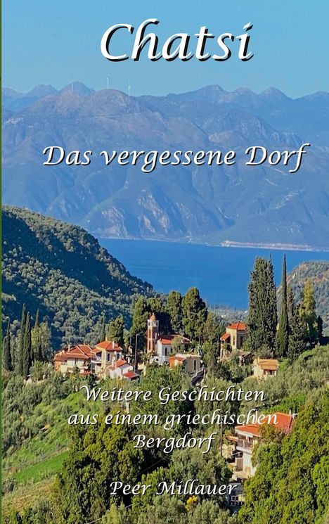 "Chatsi: Das vergessene Dorf. Weitere Geschichten aus einem griechischen Bergdorf. Peer Millauer." Malerische Berglandschaft.