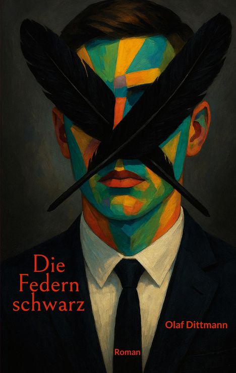 „Die Federn schwarz“, „Olaf Dittmann“, „Roman“. Eine bunte Illustration von einem Mann mit schwarzen Federn im Gesicht.