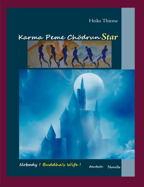 "Heike Thieme, Karma Peme Chödrun Star, Nobody! Buddha's Wife!, deutsch, Novelle." Ein mystisches Schloss im blauen Nebel.