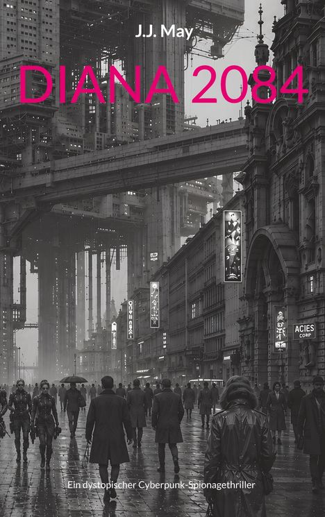 "J.J. May", "DIANA 2084", "Ein dystopischer Cyberpunk-Spionagethriller". Dunkle, futuristische Stadt mit Menschen und Leuchtreklame.
