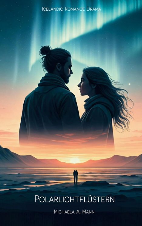 Text: Icelandic Romance Drama, Polarlichtflüstern, Michaela A. Mann.  
Illustration: Zwei Personen im Profil, Nordlichter und Sonnenuntergang.