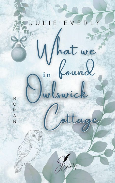 "Julie Everly, What we found in Owlswick Cottage, Roman. Zarte Pflanzen, Eule, eisblaue Atmosphäre."