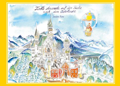 "Turtle Amanda auf der Suche nach dem Osterhasen" von Susan Rose. Eine Illustration mit Schloss, Berge und Heißluftballon.