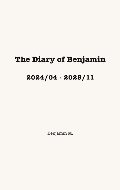 The Diary of Benjamin, Zeitraum 2024/04 - 2025/11, darunter steht Benjamin M., auf hellem Hintergrund.