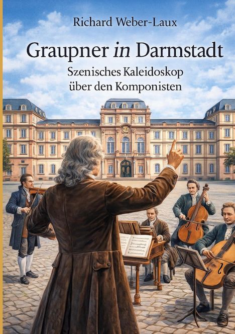 Titel: "Graupner in Darmstadt". Ein Dirigent führt ein Orchester vor einem historischen Gebäude.