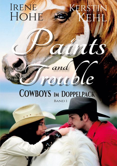Oberer Text: Irene Hohe, Kerstin Kehl. Titel: "Paints and Trouble. Cowboys im Doppelpack, Band 1". Pferd und Cowboys.