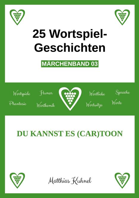 "25 Wortspiel-Geschichten, MÄRCHENBAND 03. DU KANNST ES (CAR)TOON. Matthias Kuhnel. Grünes Herz mit Traubenmuster."