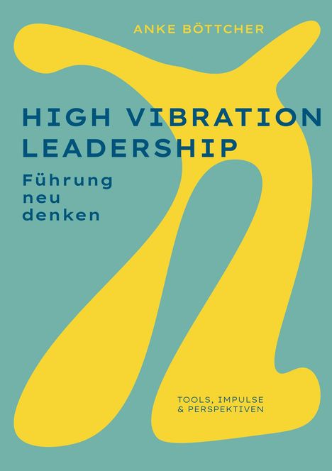 "High Vibration Leadership: Führung neu denken" – blau auf grün mit gelbem, abstraktem Muster im Hintergrund.