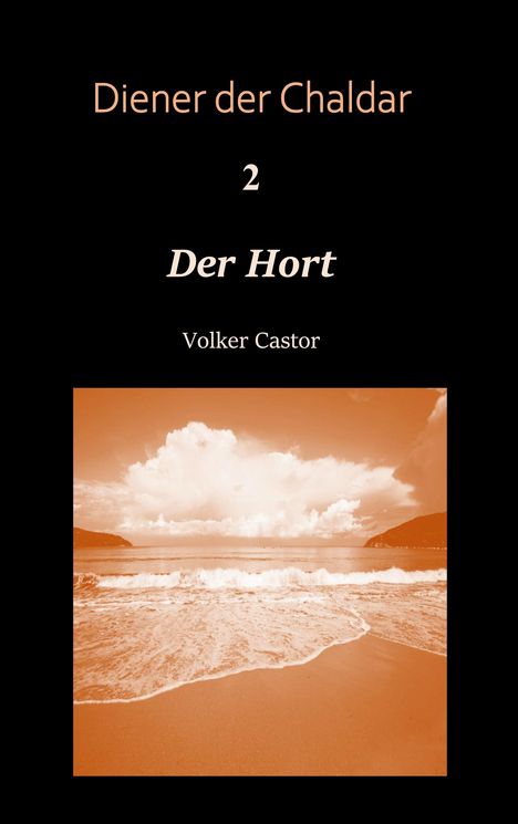 "Diener der Chaldar 2: Der Hort" von Volker Castor. Unten Strandszene mit Wellen unter bewölktem Himmel.