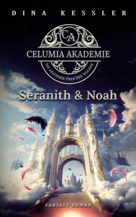 "Seranith & Noah", "Celumia Akademie - Die Akademie über den Wolken", "Dina Kessler", "Fantasy Roman". Eintauchen in eine himmlische Architektur aus Wolken und Federn.