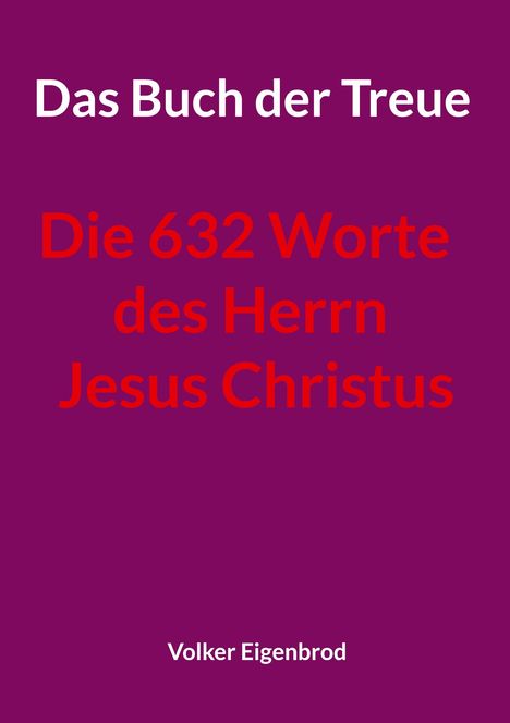 Text: "Das Buch der Treue", "Die 632 Worte des Herrn Jesus Christus", "Volker Eigenbrod". Hintergrund: Dunkelviolett.