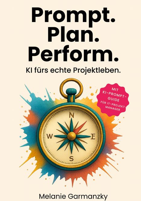 Text: "Prompt. Plan. Perform. KI fürs echte Projektleben. MIT KI-PROMPT-GUIDE FÜR IT-PROJEKT MANAGER." Illustration eines Kompasses.