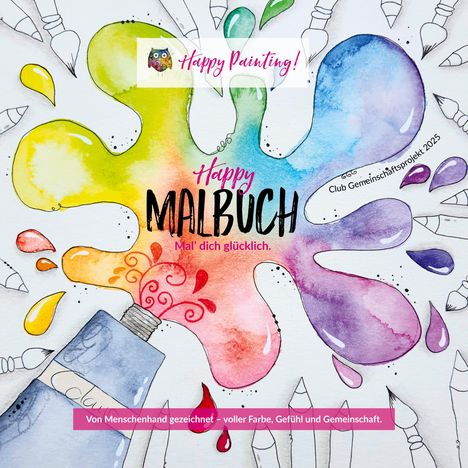 "Happy MALBUCH. Mal' dich glücklich. Von Menschenhand gezeichnet - voller Farbe, Gefühl und Gemeinschaft." Buntes Wasserspritzer-Motiv.