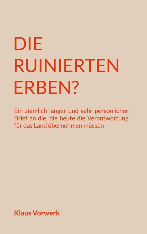 Text in roter Schrift: "DIE RUINIERTEN ERBEN?" Beige Hintergrund. Autor: Klaus Vorwerk.