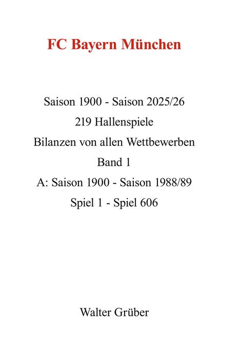 "FC Bayern München" in Rot, Statistiken von 1900 bis 2025/26, 219 Hallenspiele, Autor: Walter Grüber.