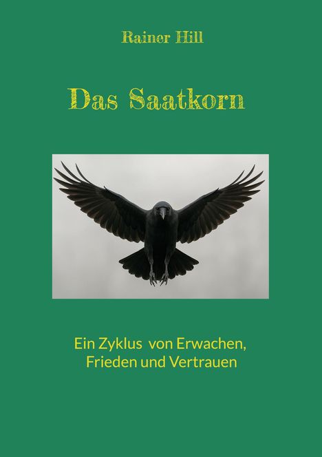 Titel: "Das Saatkorn". Autor: Rainer Hill. Text: "Ein Zyklus von Erwachen, Frieden und Vertrauen". Bild: Fliegende Krähe.