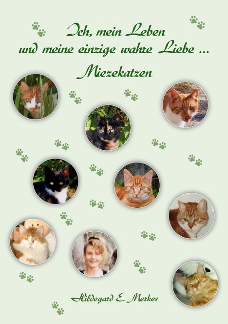 "Ich, mein Leben und meine einzige wahre Liebe ... Miezekatzen", Signatur darunter. Fotos von Katzen und eine Frau mit Pfotenabdrücken.