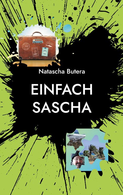 Natascha Butera, EINFACH SASCHA. Grüner Hintergrund mit schwarzem Klecks und Collage aus Koffer und Fotos.
