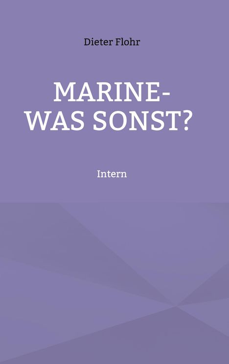 "Dieter Flohr", "MARINE- WAS SONST?", "Intern". Hintergrund in Lila mit geometrischen Mustern.