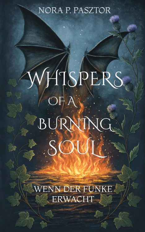 "Whispers of a Burning Soul", "Wenn der Funke erwacht". Illustration: Feuer, Fledermausflügel, grüne Ranken, blaue Disteln.