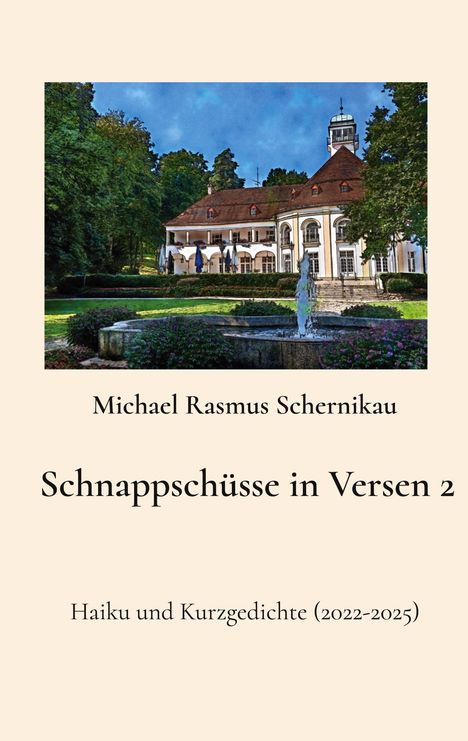 Titel: "Schnappschüsse in Versen 2", Autor: Michael Rasmus Schernikau. Ein Herrenhaus und ein Springbrunnen im Bild.