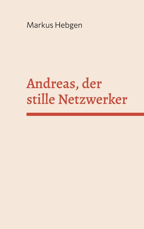 "Markus Hebgen. Andreas, der stille Netzwerker." Schlichtes Design mit beigem Hintergrund und rotem Text.